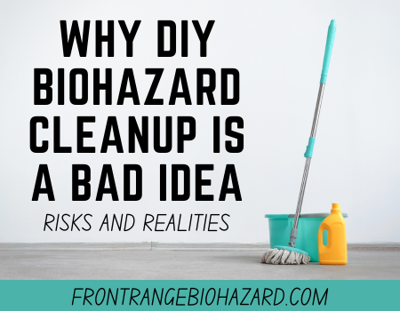 Why DIY Biohazard Cleanup Is a Bad Idea: Risks and Realities